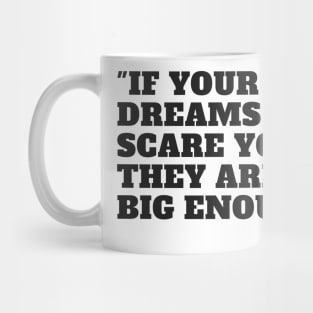 if your dreams don't scare you, they aren't big enough Mug